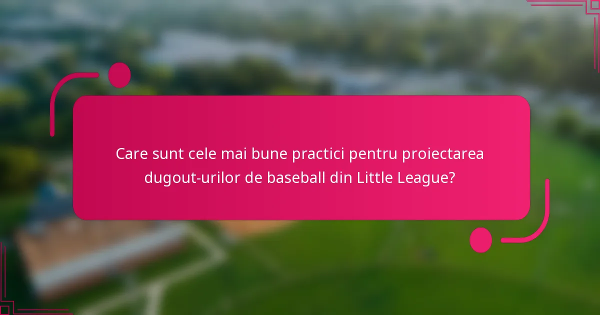Care sunt cele mai bune practici pentru proiectarea dugout-urilor de baseball din Little League?