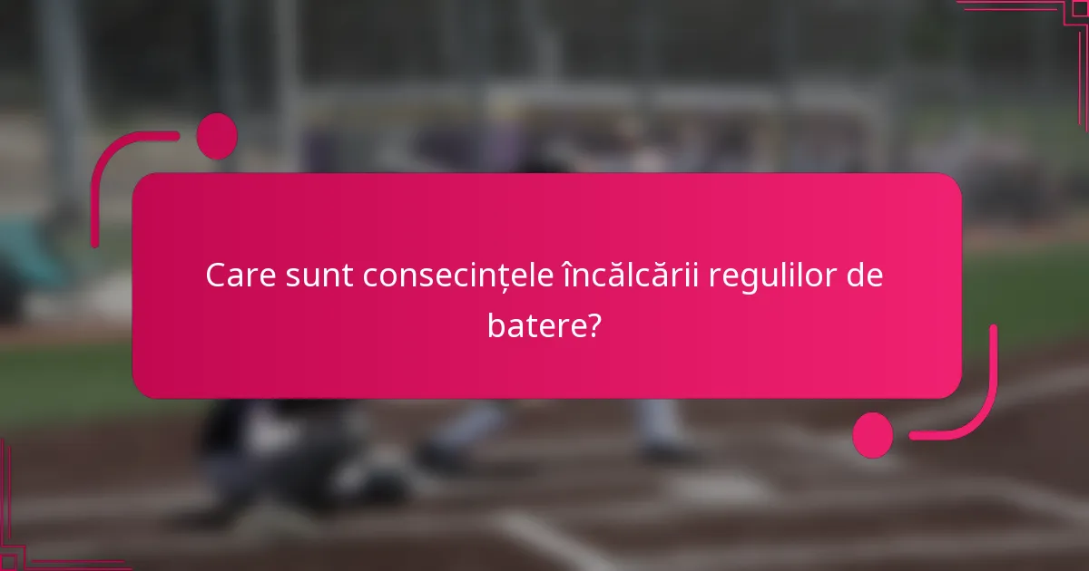 Care sunt consecințele încălcării regulilor de batere?