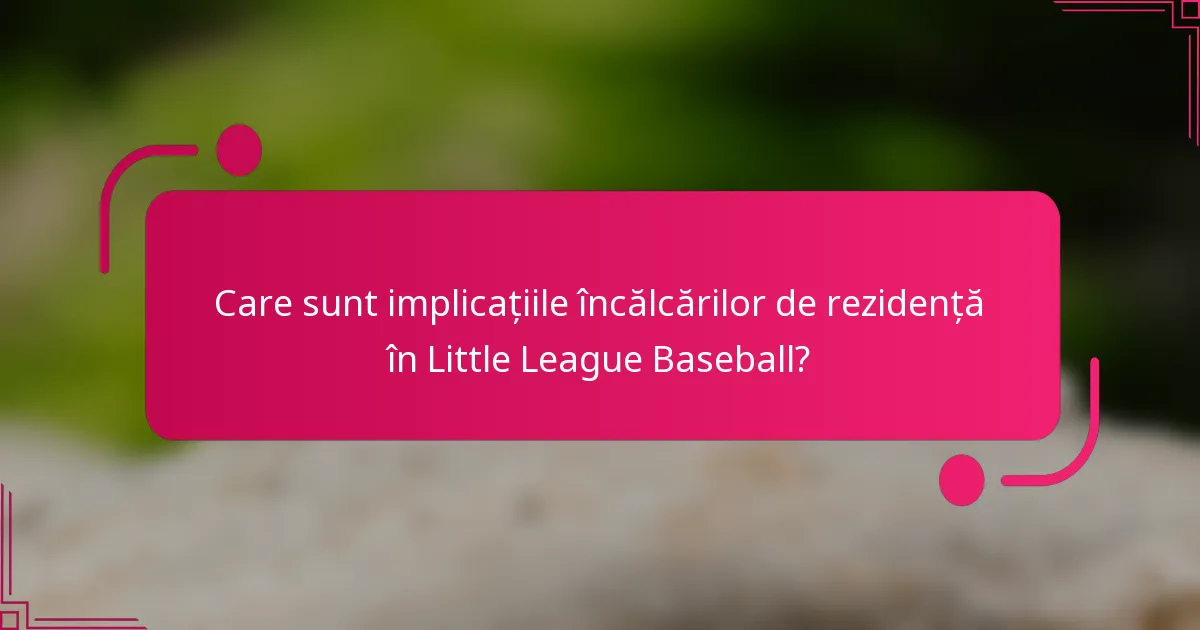 Care sunt implicațiile încălcărilor de rezidență în Little League Baseball?