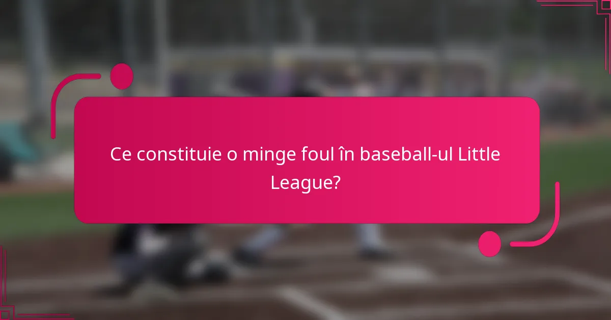 Ce constituie o minge foul în baseball-ul Little League?