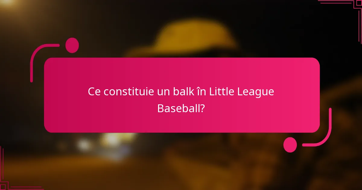 Ce constituie un balk în Little League Baseball?