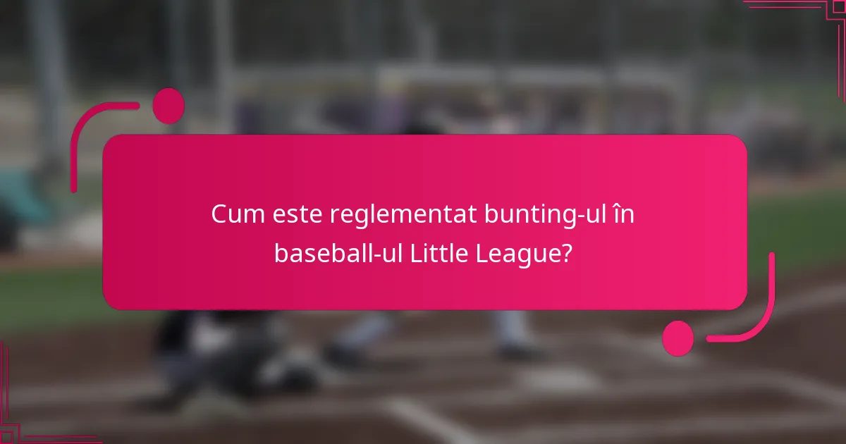 Cum este reglementat bunting-ul în baseball-ul Little League?