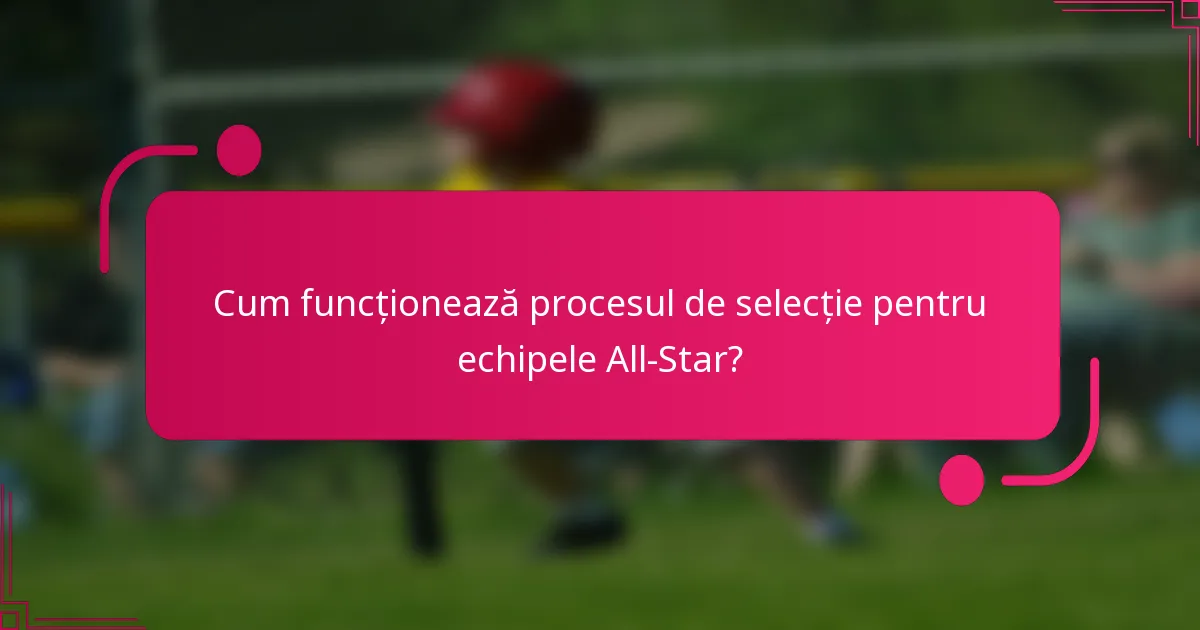 Cum funcționează procesul de selecție pentru echipele All-Star?