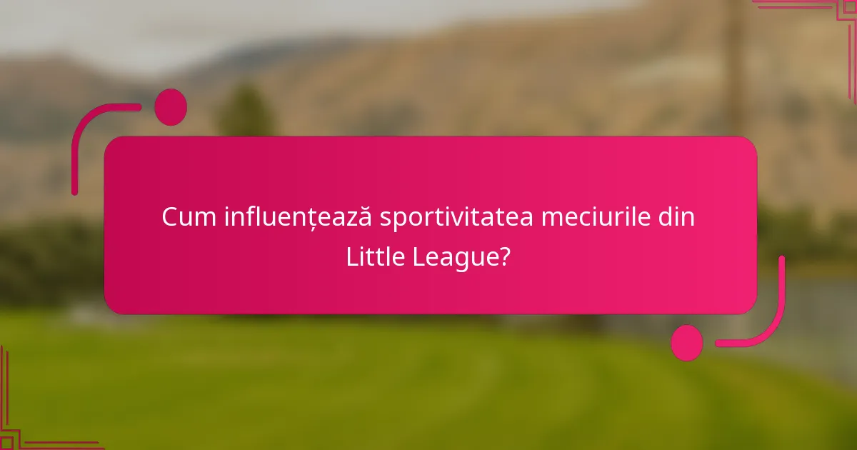 Cum influențează sportivitatea meciurile din Little League?
